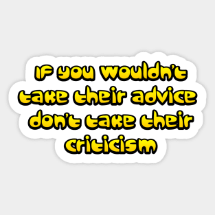 If you wouldn't take their advice Sticker